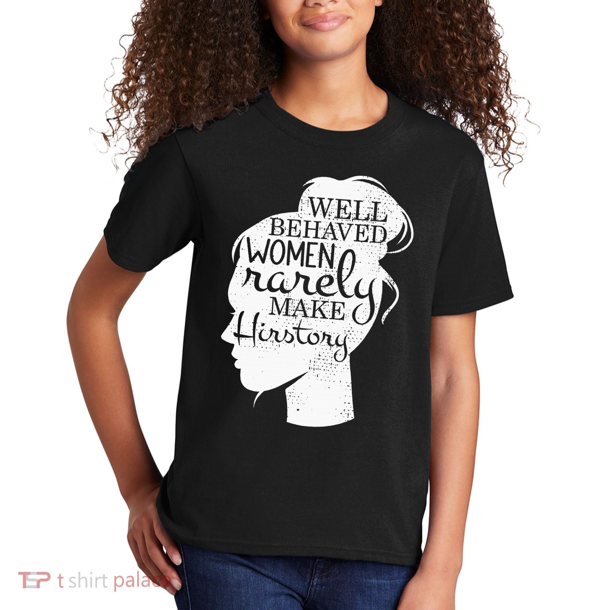 Well Behaved Women Rarely Make History Feminist Kids T-Shirt