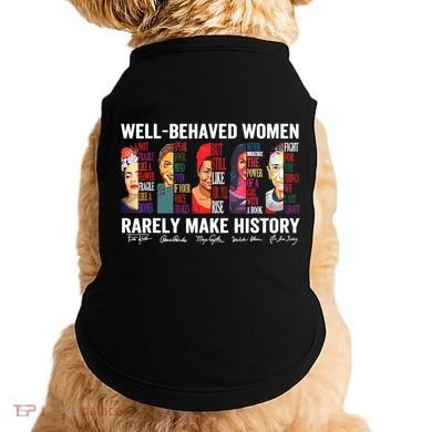 Well Behaved Women Rarely Make History Doggie Tank