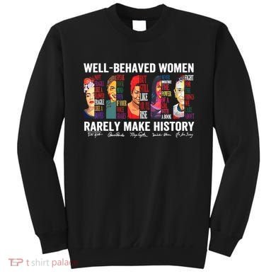 Well Behaved Women Rarely Make History Sweatshirt