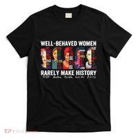 Well Behaved Women Rarely Make History T-Shirt thumb 0