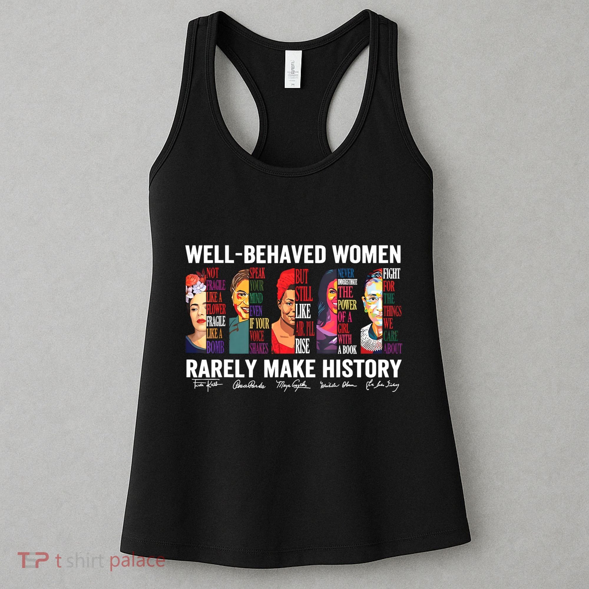 Well Behaved Women Rarely Make History Women's Tank Top