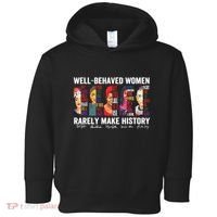 Well Behaved Women Rarely Make History Toddler Hoodie thumb 0