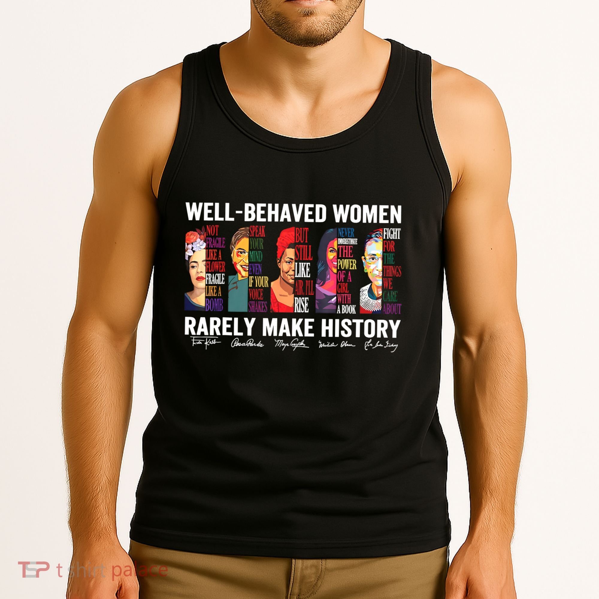 Well Behaved Women Rarely Make History Tank Top