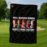 Well Behaved Women Rarely Make History Golf Towel thumb 1