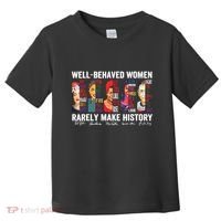 Well Behaved Women Rarely Make History Toddler T-Shirt thumb 0