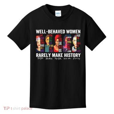 Well Behaved Women Rarely Make History Kids T-Shirt