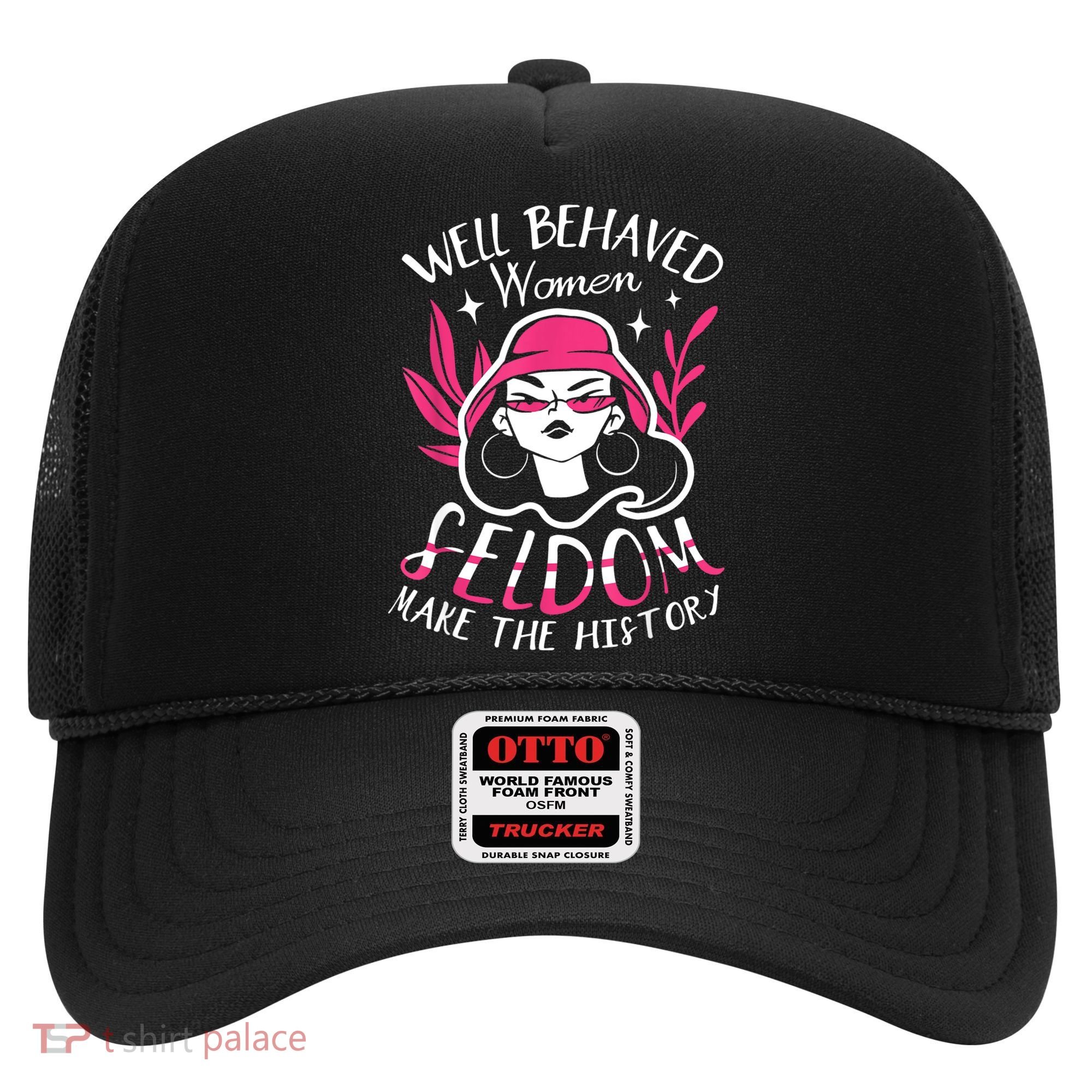 Well Behaved Womenn Seldom Make The History For A Feminist Hat