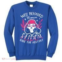 Well Behaved Womenn Seldom Make The History For A Feminist Sweatshirt thumb 0