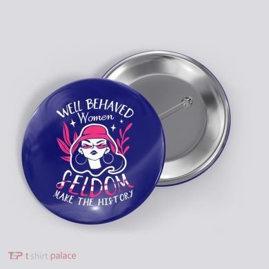Well Behaved Womenn Seldom Make The History For A Feminist Button