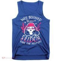 Well Behaved Womenn Seldom Make The History For A Feminist Tank Top thumb 0