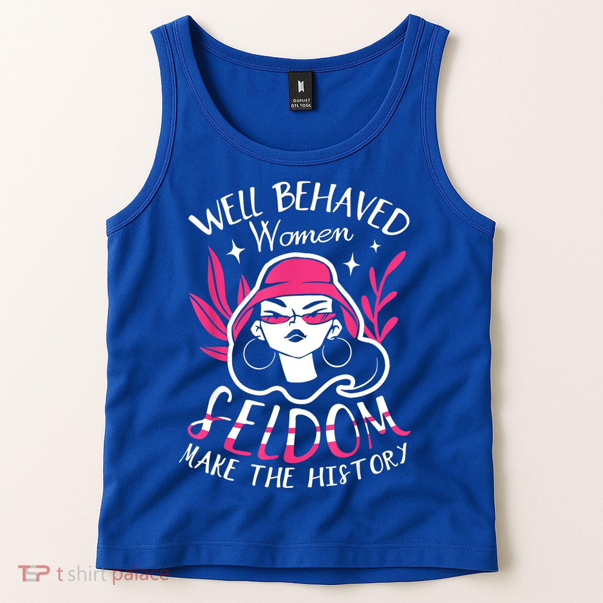 Well Behaved Womenn Seldom Make The History For A Feminist Tank Top