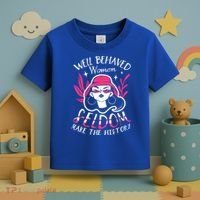 Well Behaved Womenn Seldom Make The History For A Feminist Toddler T-Shirt thumb 3