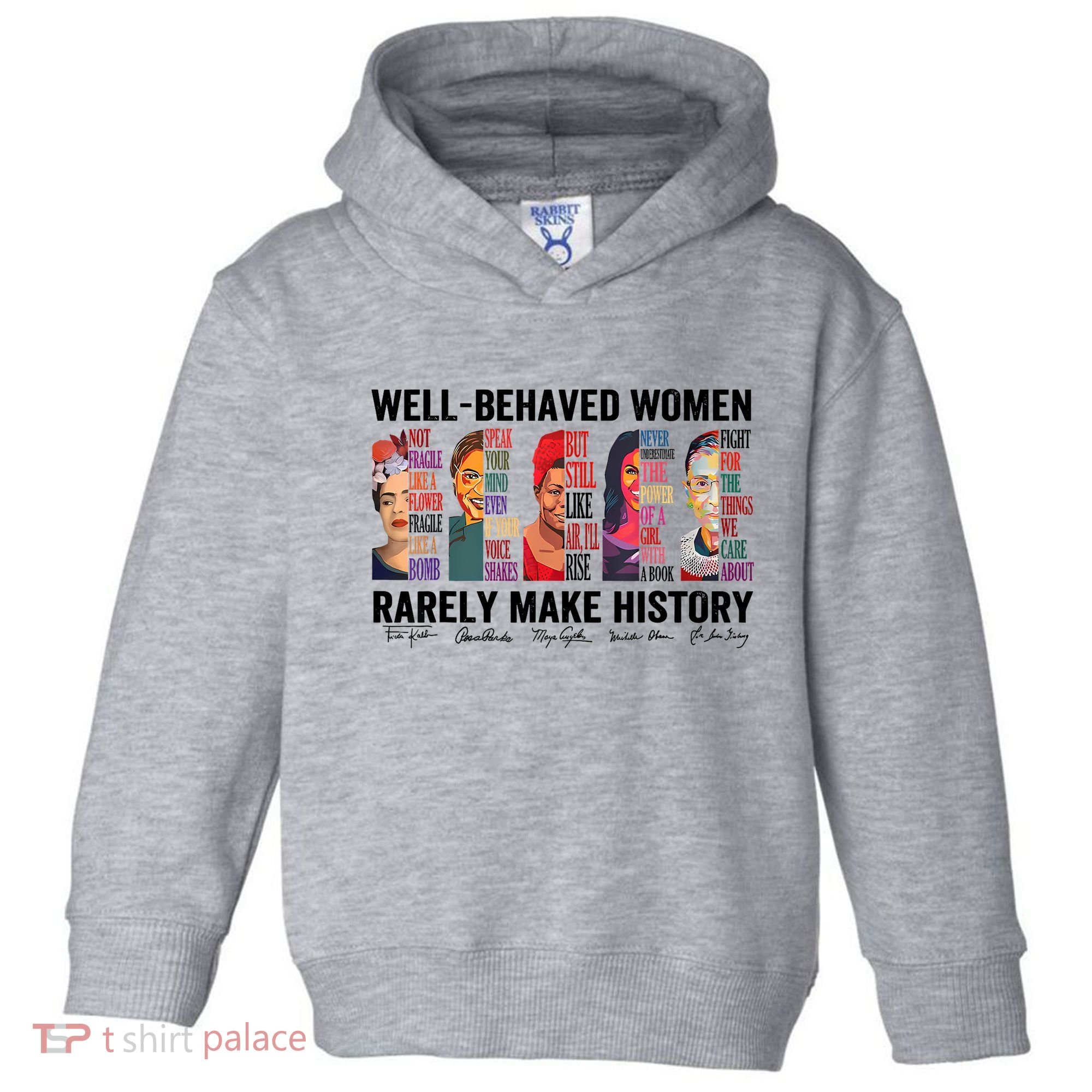 Well Behaved Women Rarely Make History For Strong Women Toddler Hoodie
