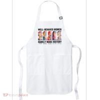 Well Behaved Women Rarely Make History For Strong Women Apron thumb 0