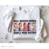 Well Behaved Women Rarely Make History For Strong Women Sweatshirt thumb 2
