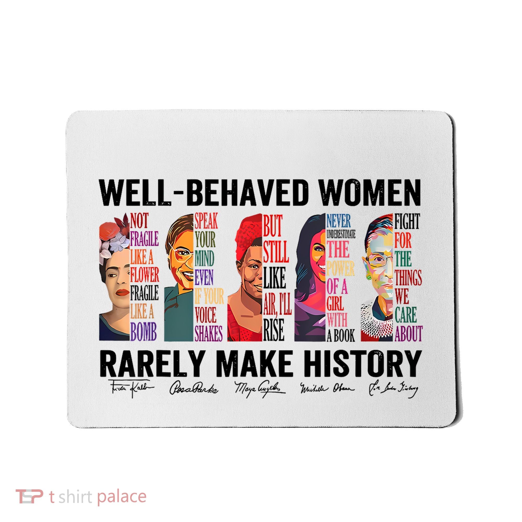 Well Behaved Women Rarely Make History For Strong Women Mousepad