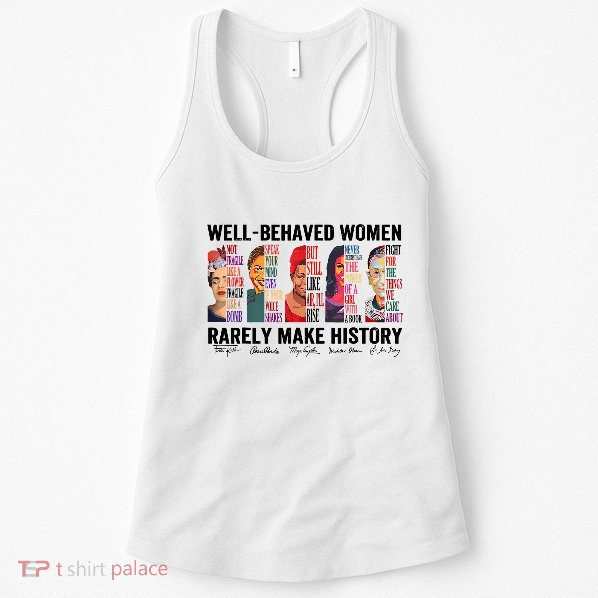 Well Behaved Women Rarely Make History For Strong Women Women's Tank Top