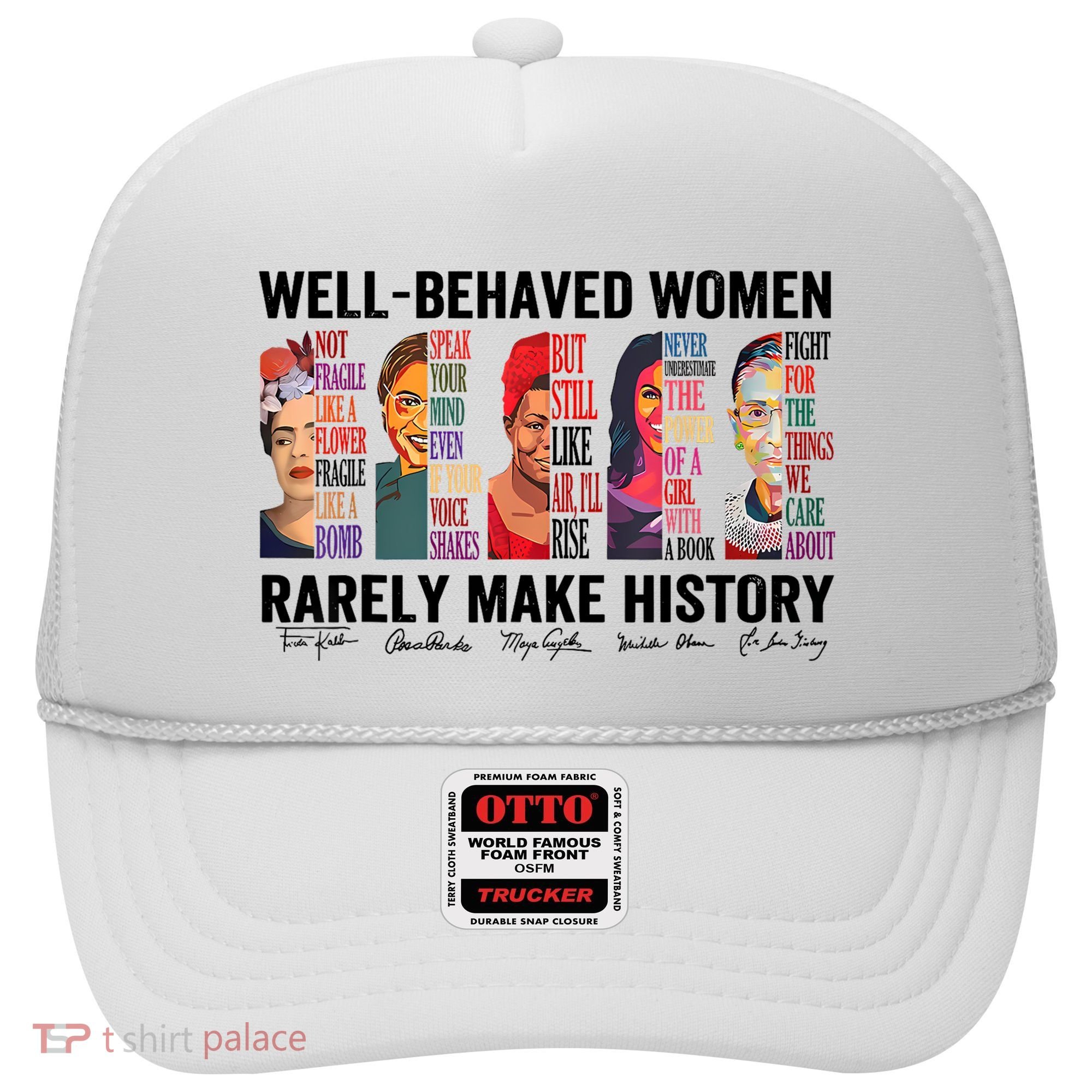 Well Behaved Women Rarely Make History For Strong Women Hat