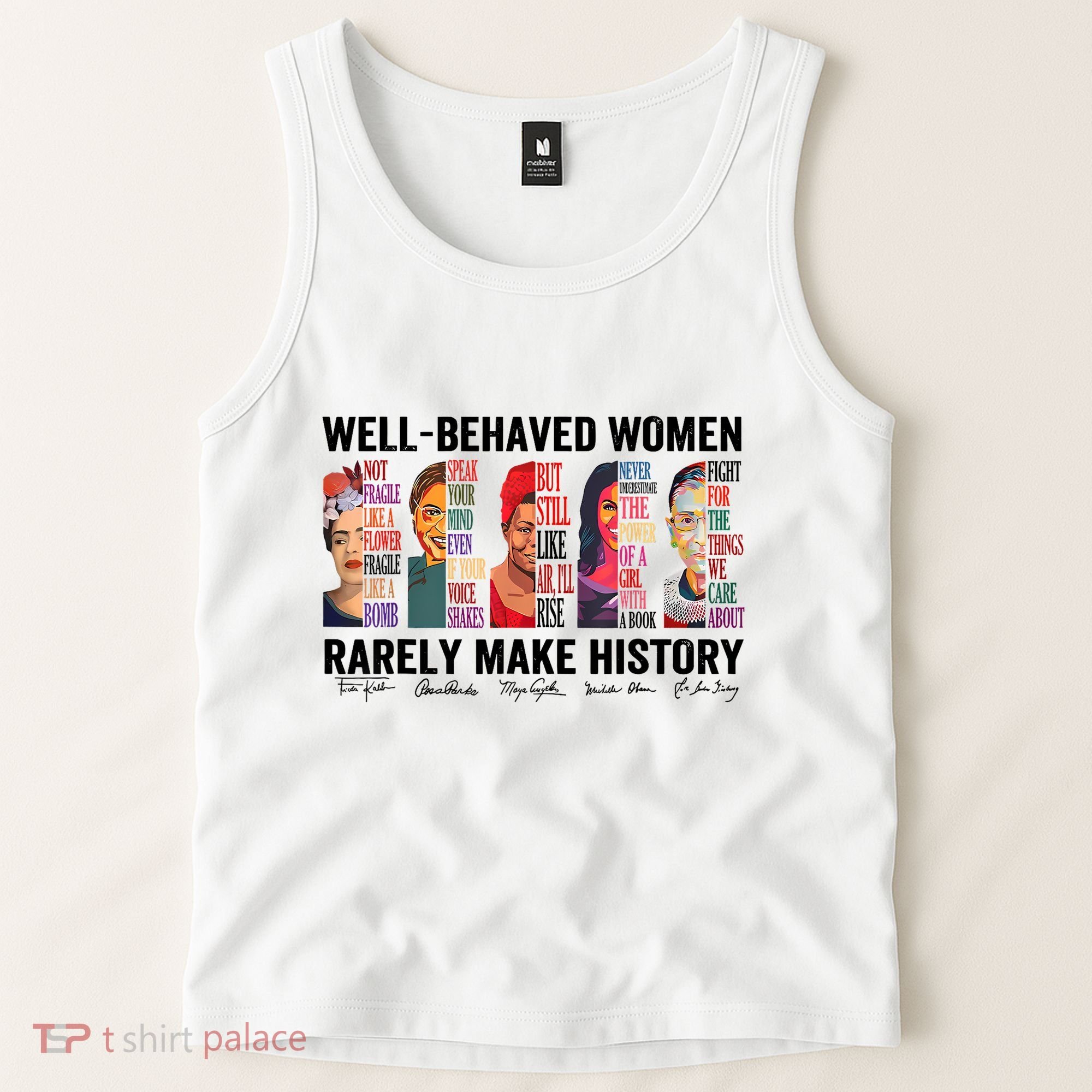 Well Behaved Women Rarely Make History For Strong Women Tank Top