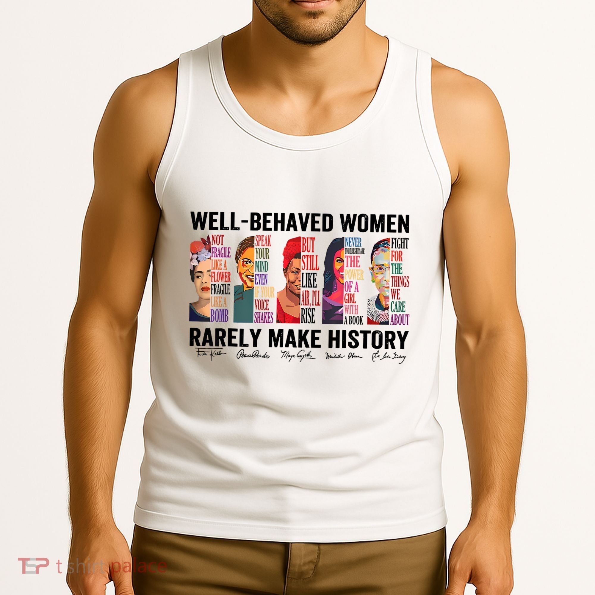 Well Behaved Women Rarely Make History For Strong Women Tank Top