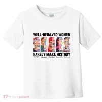 Well Behaved Women Rarely Make History For Strong Women Toddler T-Shirt thumb 0