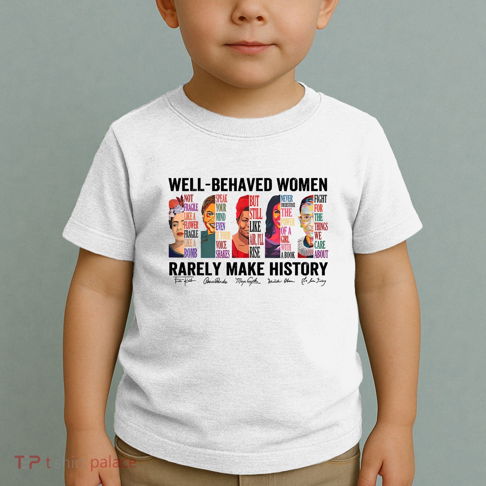 Well Behaved Women Rarely Make History For Strong Women Toddler T-Shirt