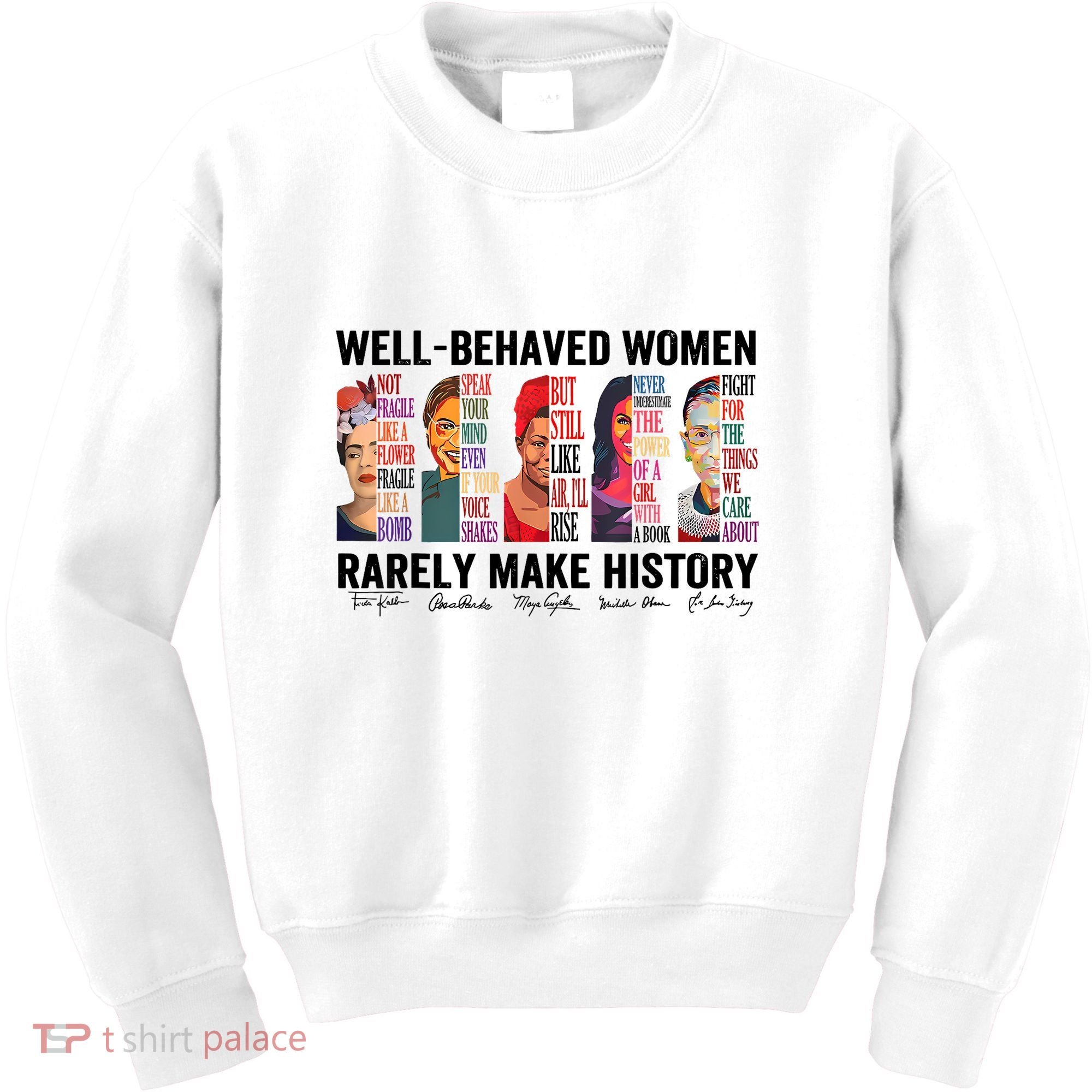 Well Behaved Women Rarely Make History For Strong Women Kids Sweatshirt