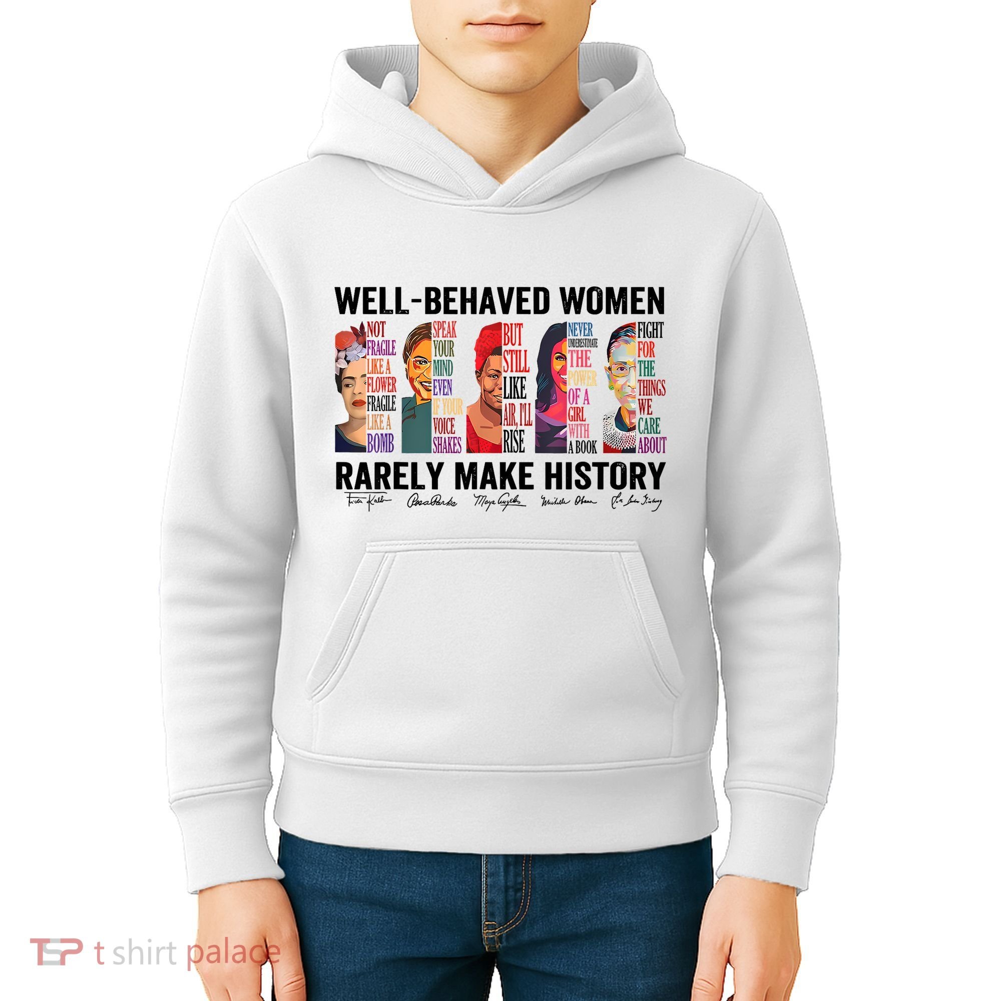 Well Behaved Women Rarely Make History For Strong Women Kids Hoodie