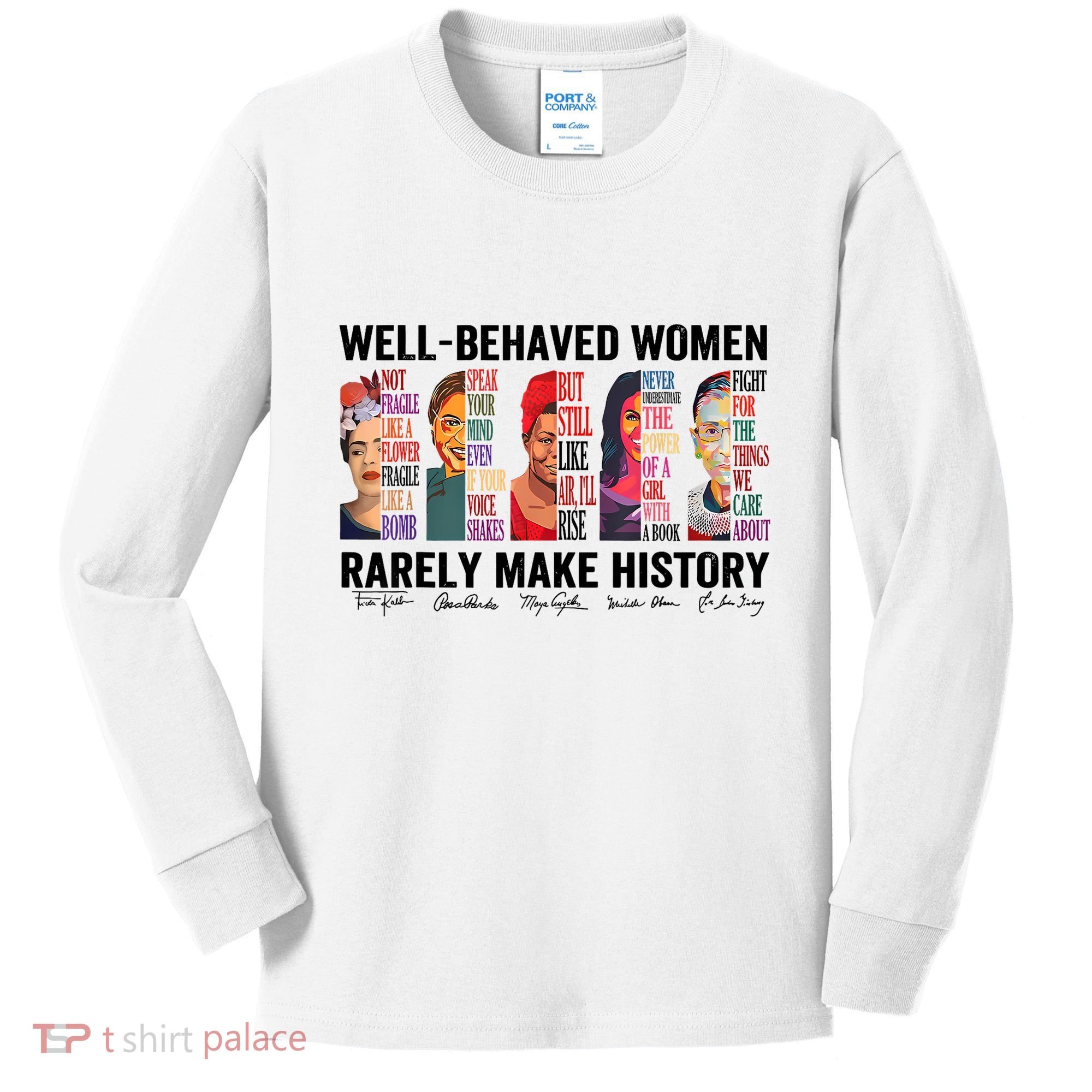 Well Behaved Women Rarely Make History For Strong Women Kids Long Sleeve Shirt