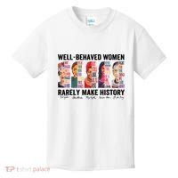 Well Behaved Women Rarely Make History For Strong Women Kids T-Shirt thumb 0