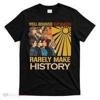 Well Behaved Women Rarely Make History Strong Women T-Shirt thumb 0
