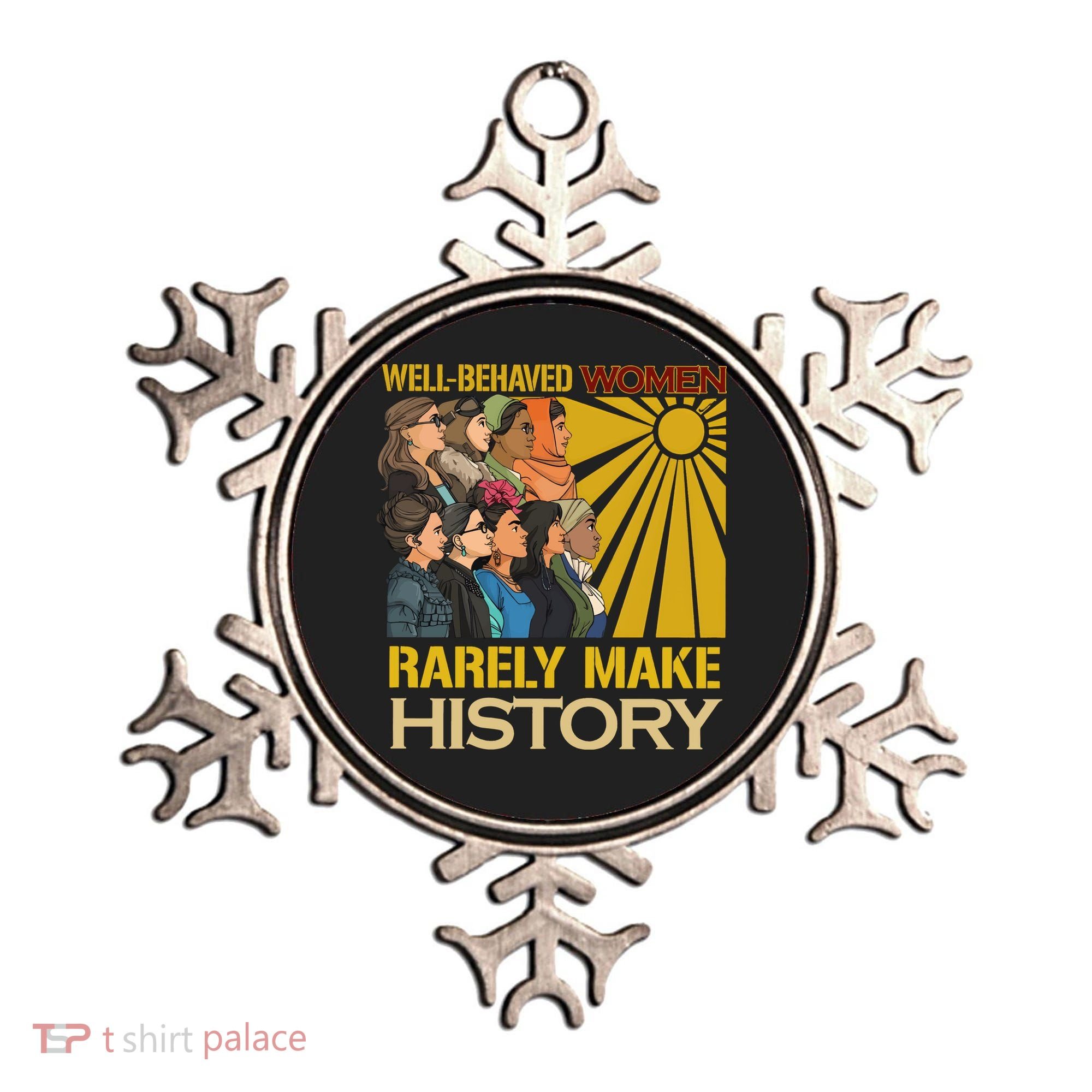 Well Behaved Women Rarely Make History Strong Women Ornament