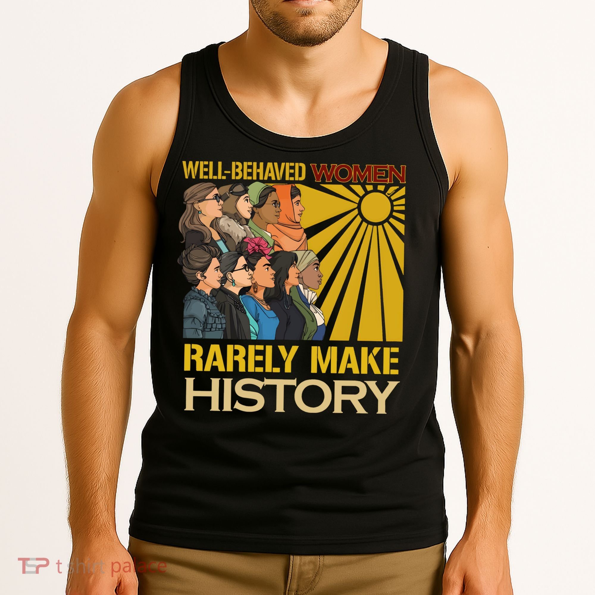 Well Behaved Women Rarely Make History Strong Women Tank Top