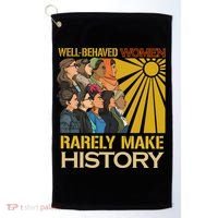 Well Behaved Women Rarely Make History Strong Women Golf Towel thumb 0