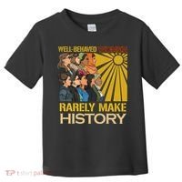 Well Behaved Women Rarely Make History Strong Women Toddler T-Shirt thumb 0