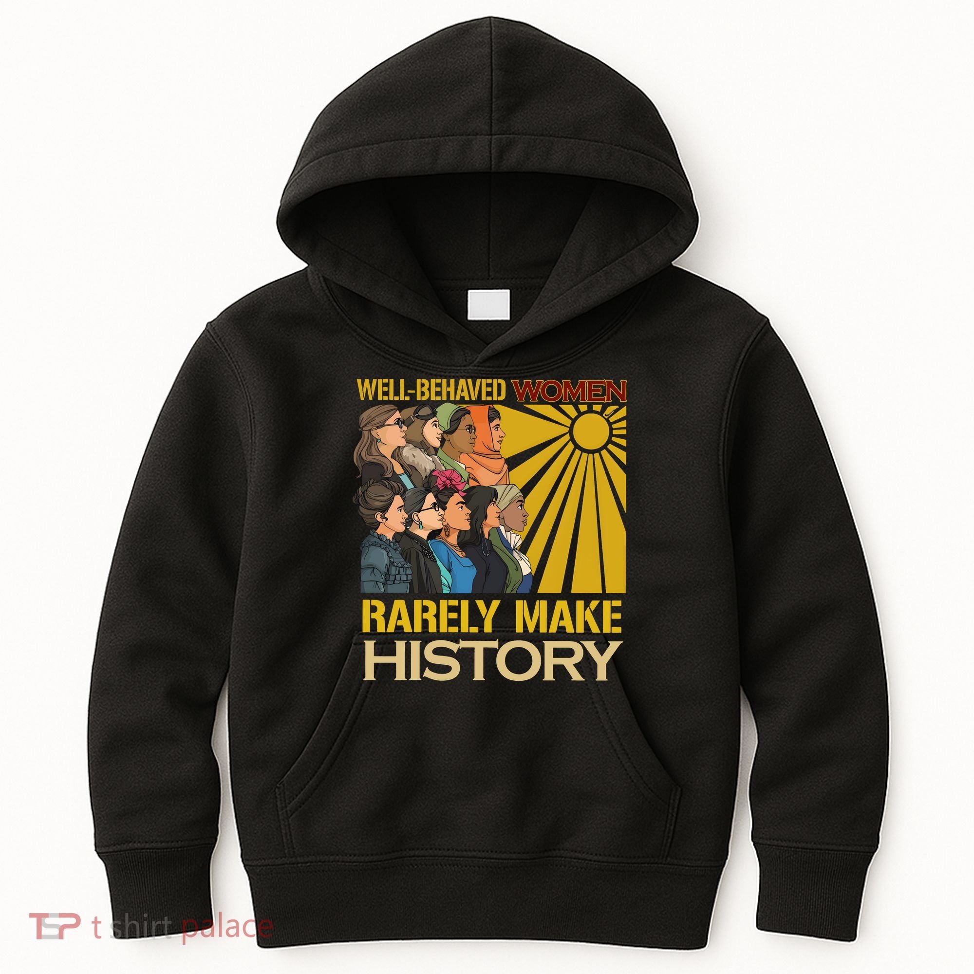 Well Behaved Women Rarely Make History Strong Women Kids Hoodie