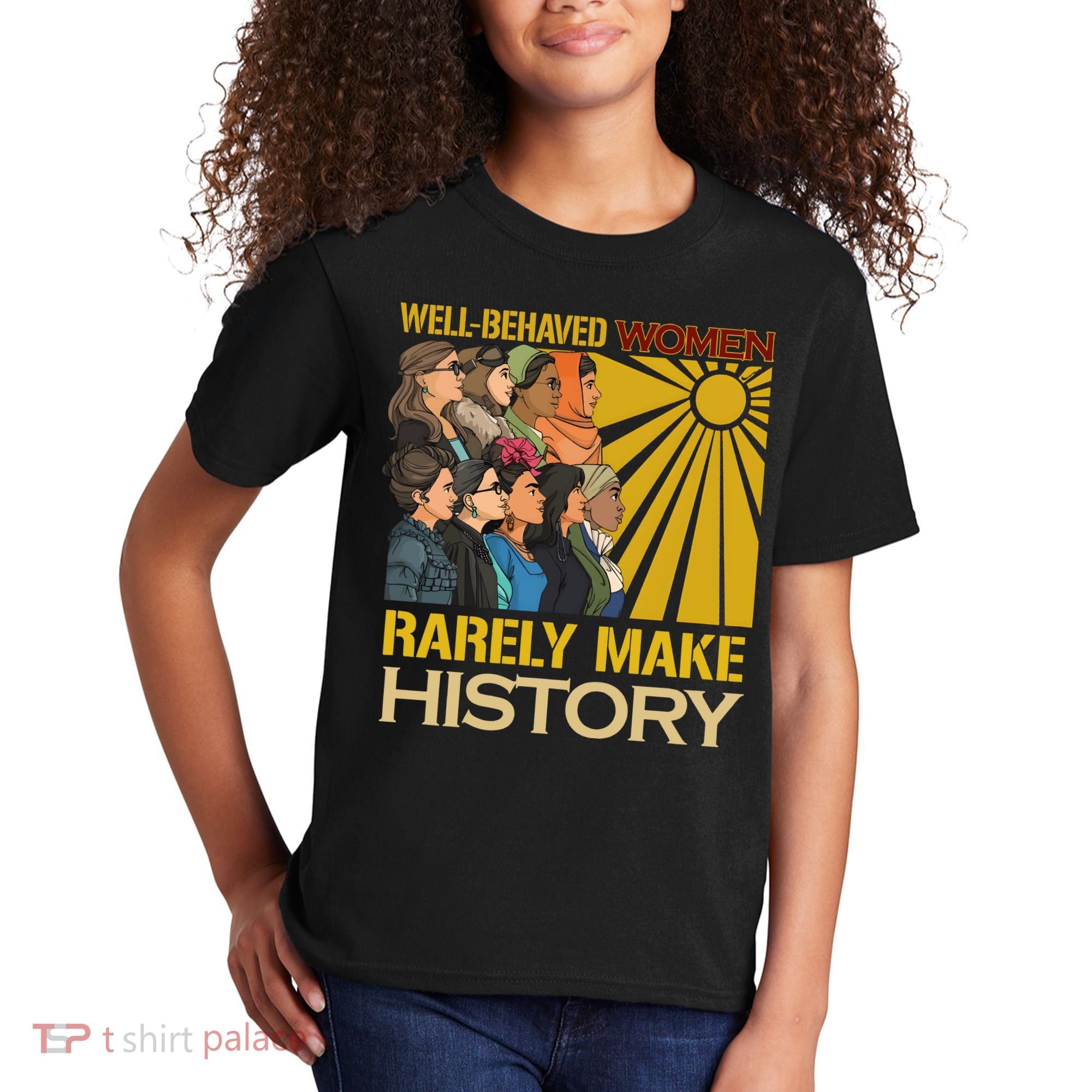Well Behaved Women Rarely Make History Strong Women Kids T-Shirt