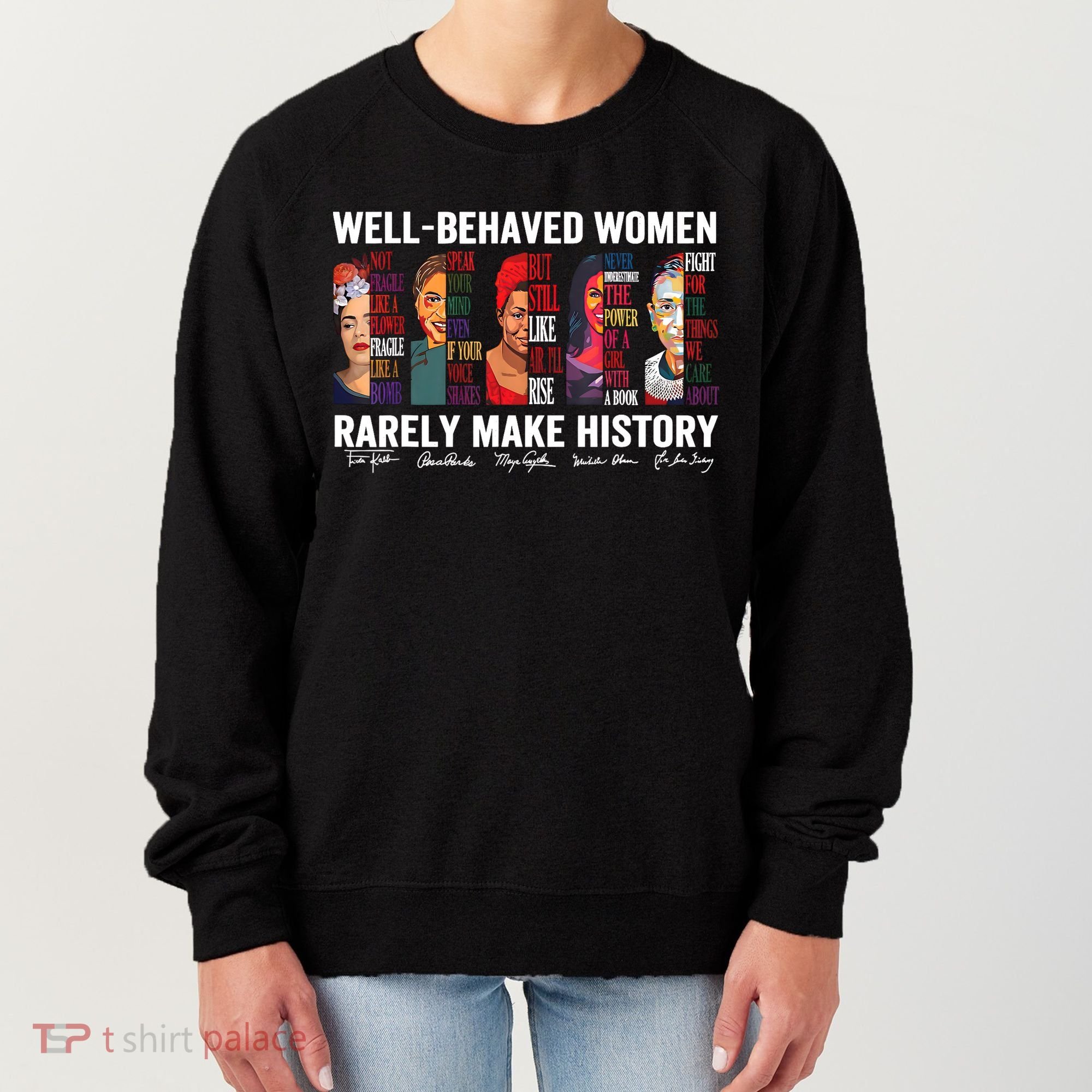 Well Behaved Women Rarely Make History Feminist Women's Sweatshirt
