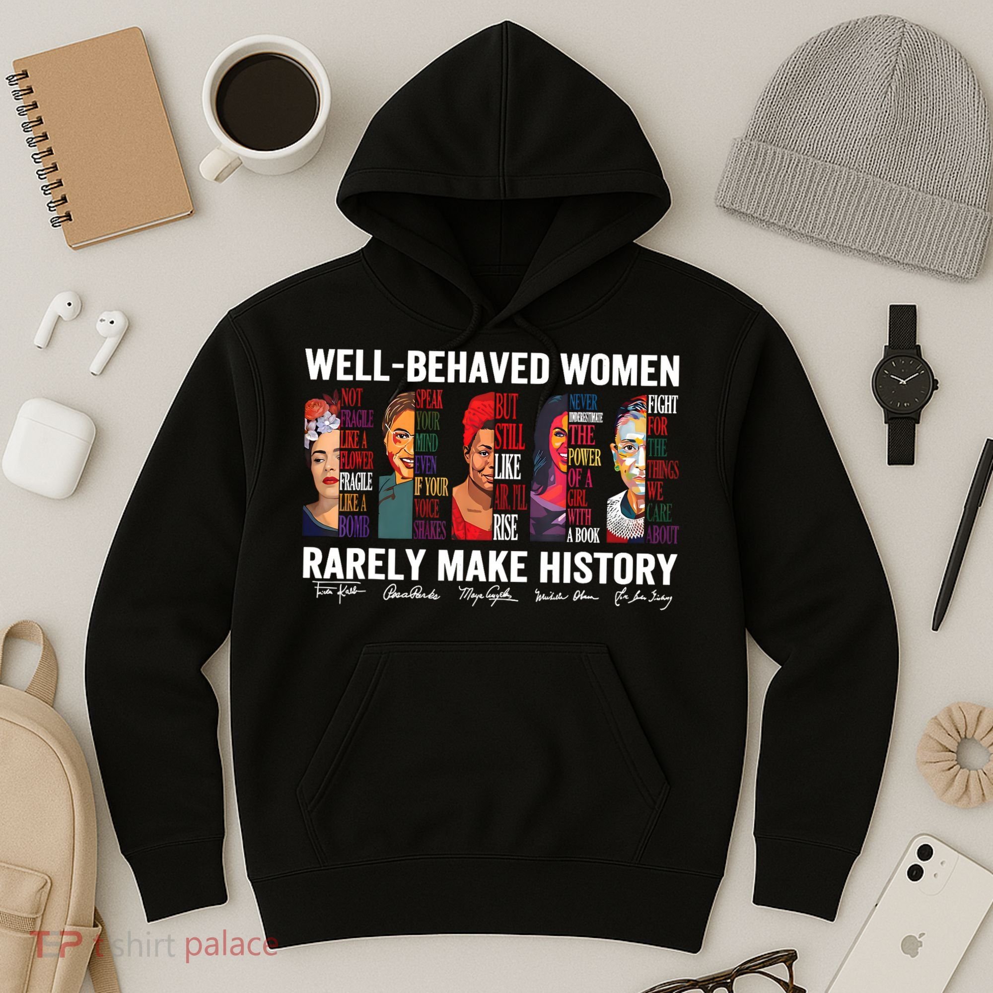 Well Behaved Women Rarely Make History Feminist Hoodie
