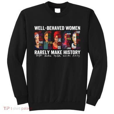 Well Behaved Women Rarely Make History Feminist Sweatshirt