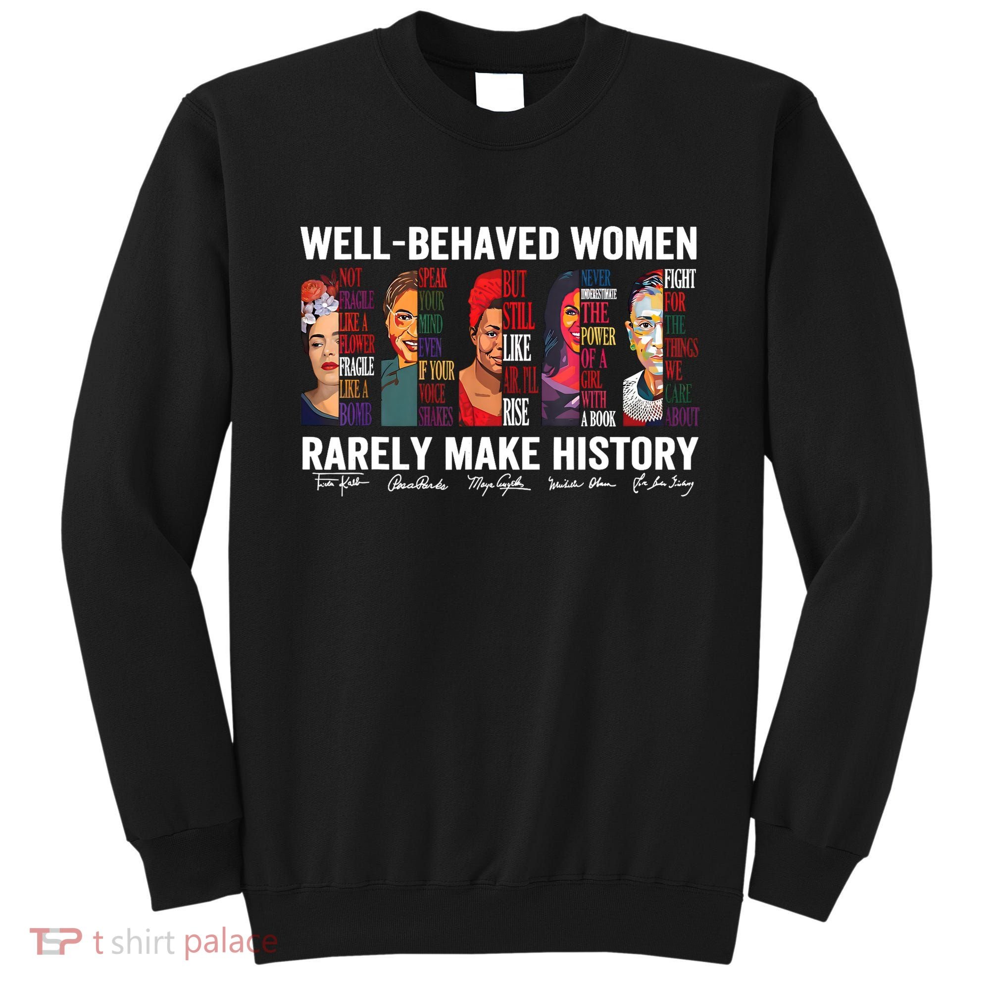 Well Behaved Women Rarely Make History Feminist Sweatshirt
