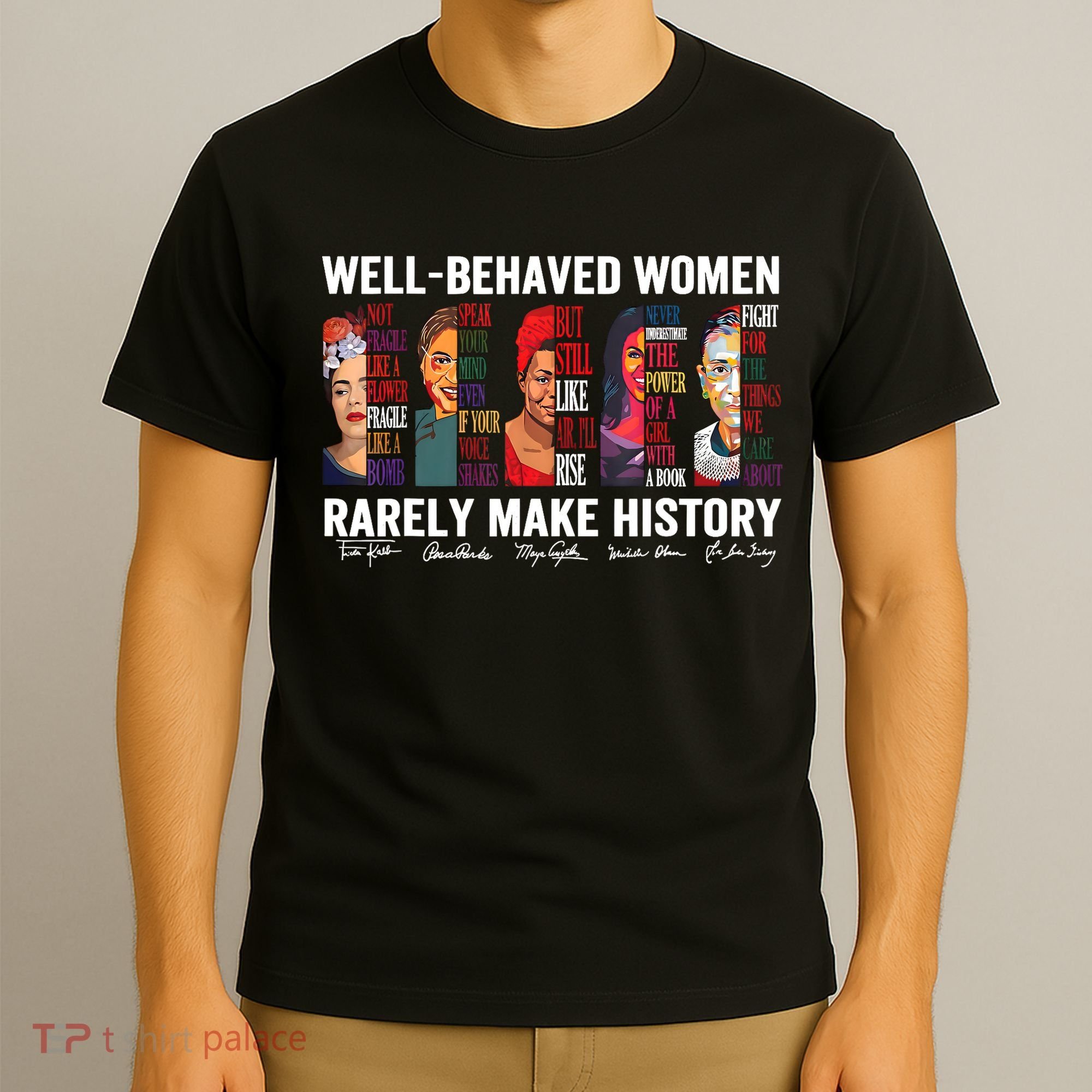 Well Behaved Women Rarely Make History Feminist T-Shirt