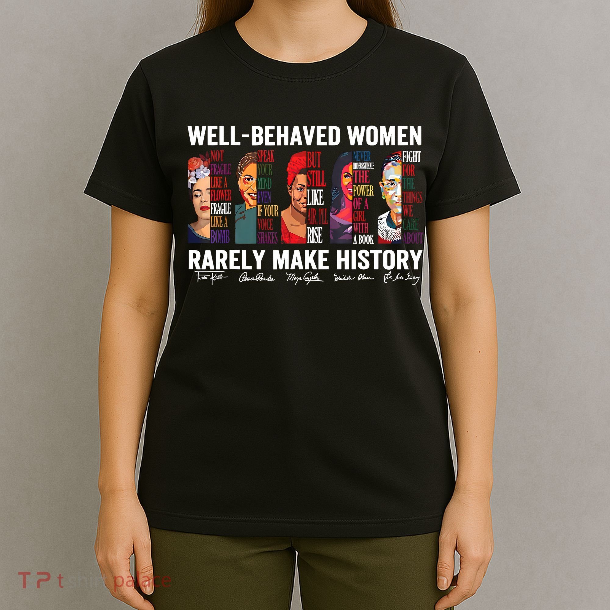Well Behaved Women Rarely Make History Feminist T-Shirt