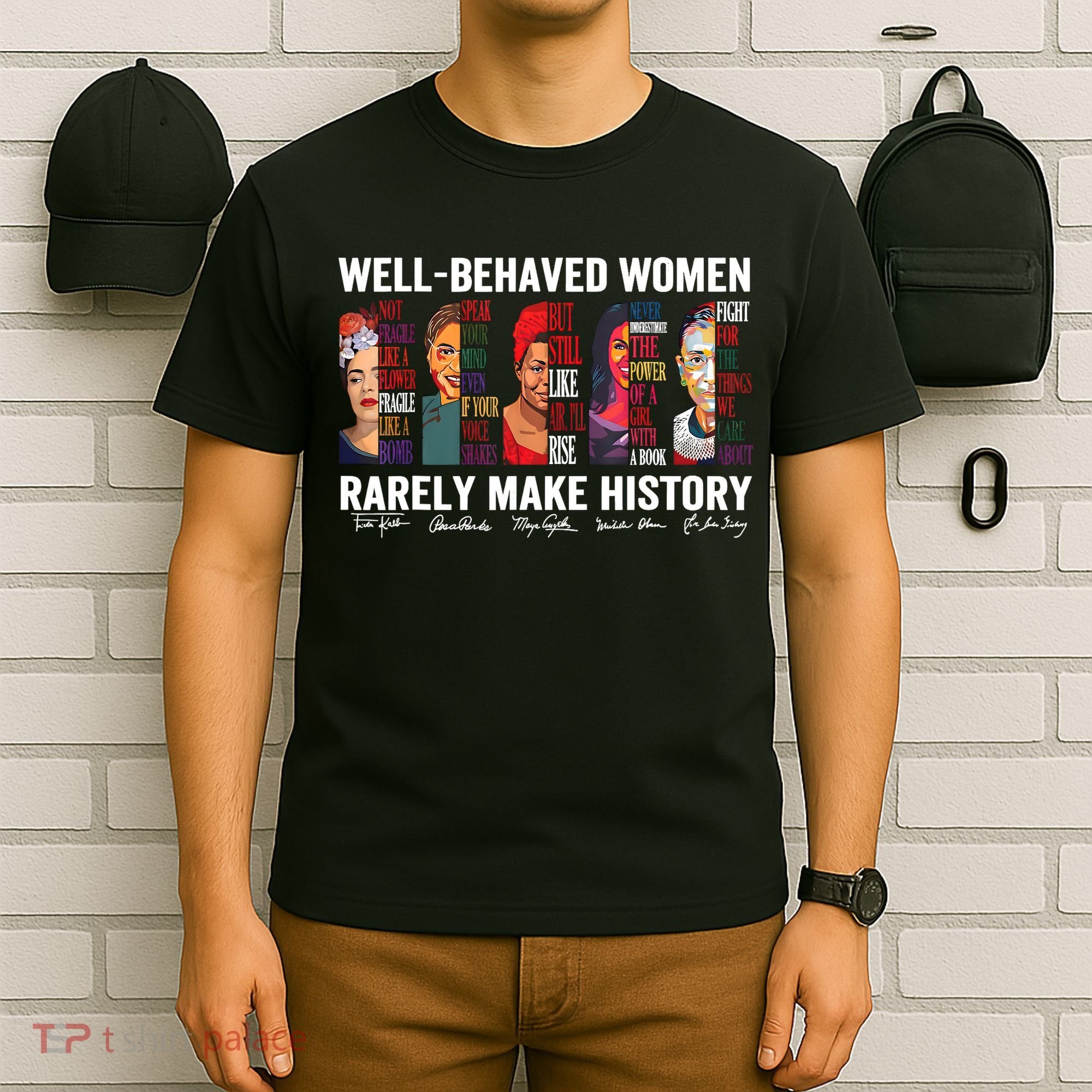 Well Behaved Women Rarely Make History Feminist T-Shirt
