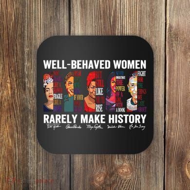Well Behaved Women Rarely Make History Feminist Coaster