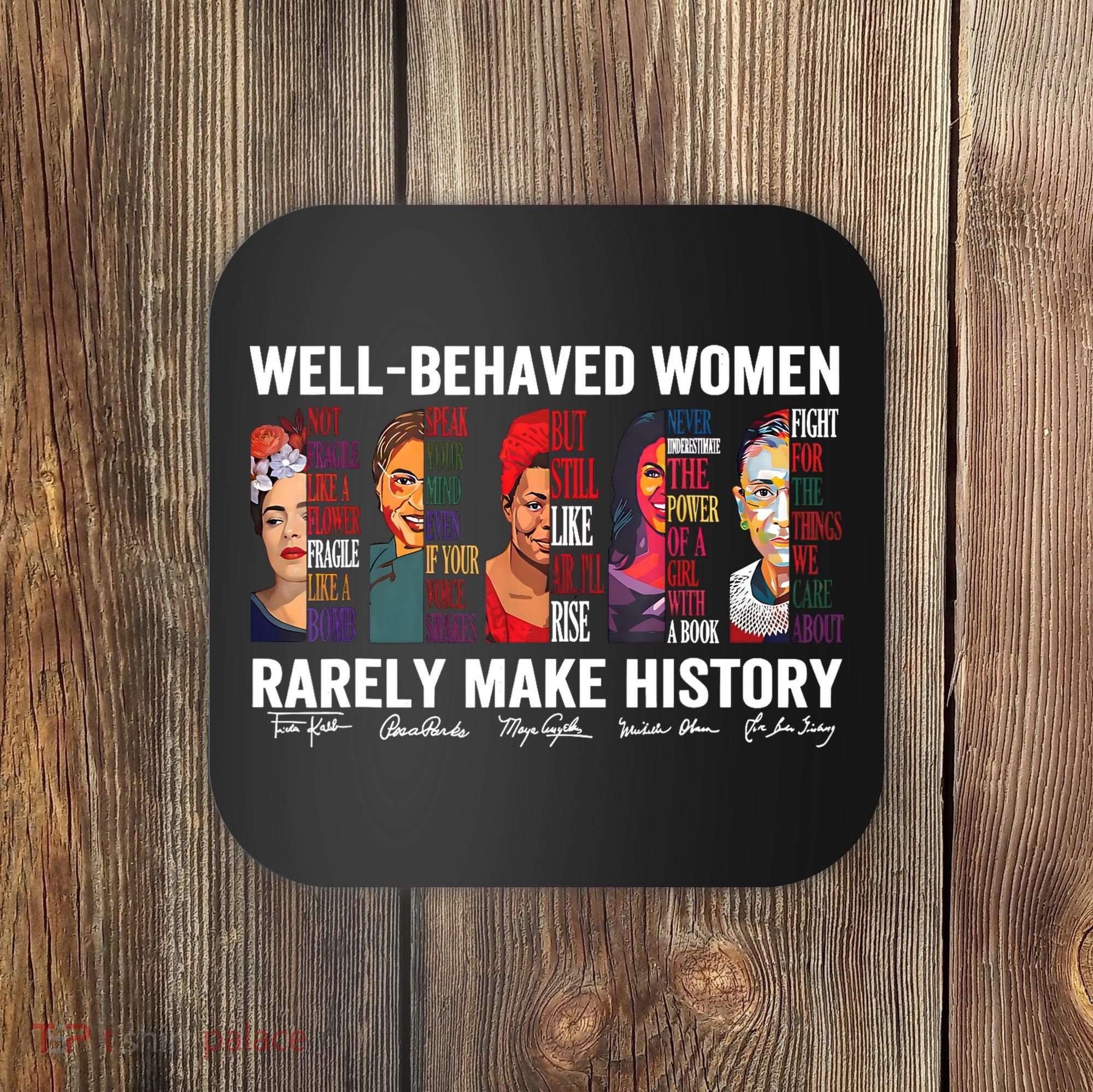 Well Behaved Women Rarely Make History Feminist Coaster