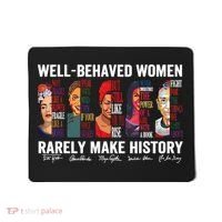 Well Behaved Women Rarely Make History Feminist Mousepad thumb 0