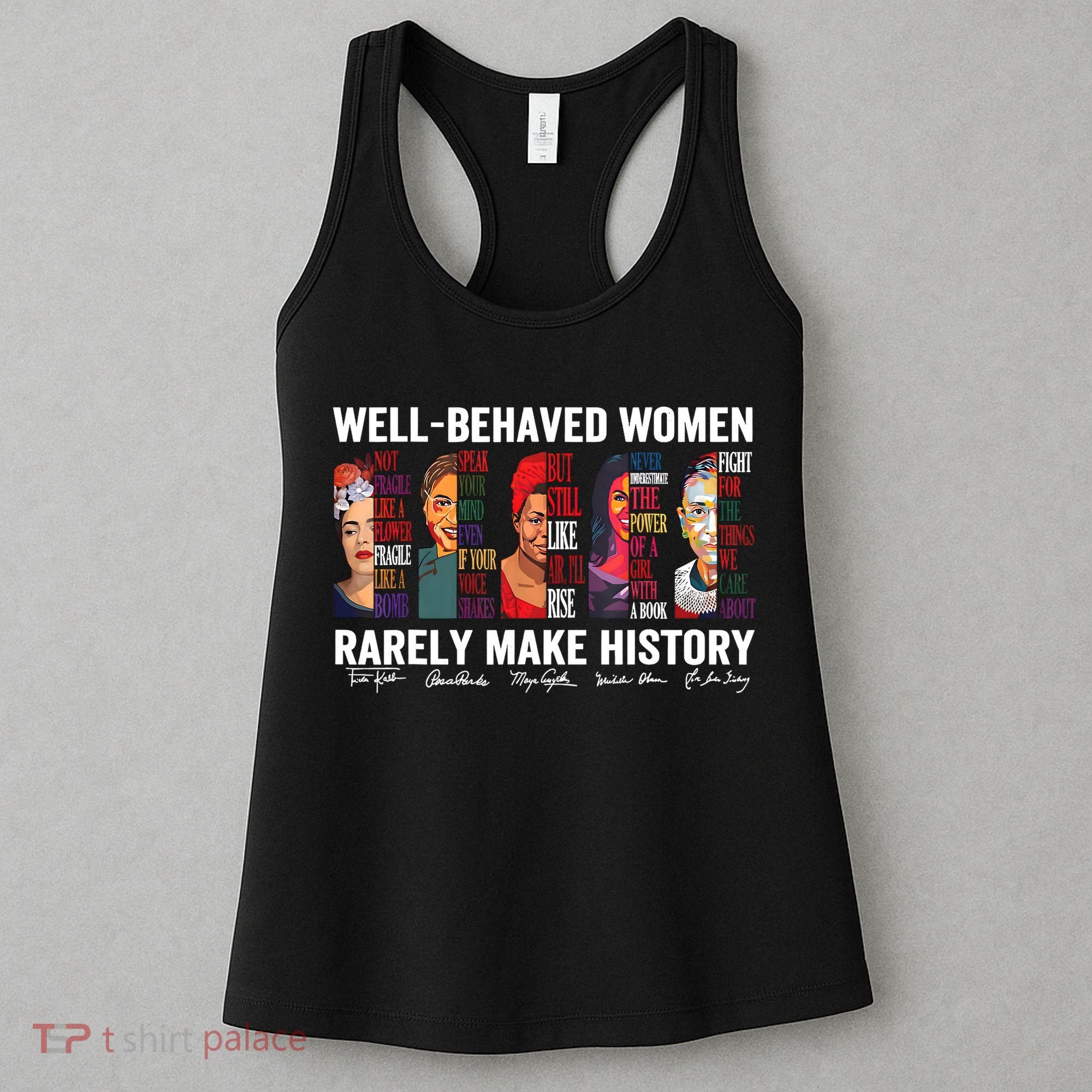 Well Behaved Women Rarely Make History Feminist Women's Tank Top