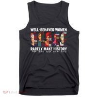 Well Behaved Women Rarely Make History Feminist Tank Top thumb 0