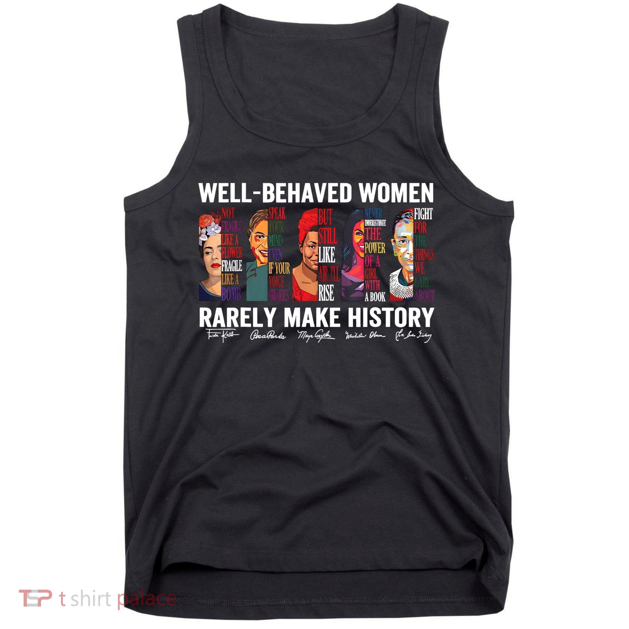 Well Behaved Women Rarely Make History Feminist Tank Top